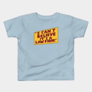 I Can't Believe it's a Law Firm! Kids T-Shirt